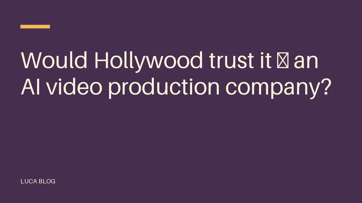 Would Hollywood trust it — an AI video production company?