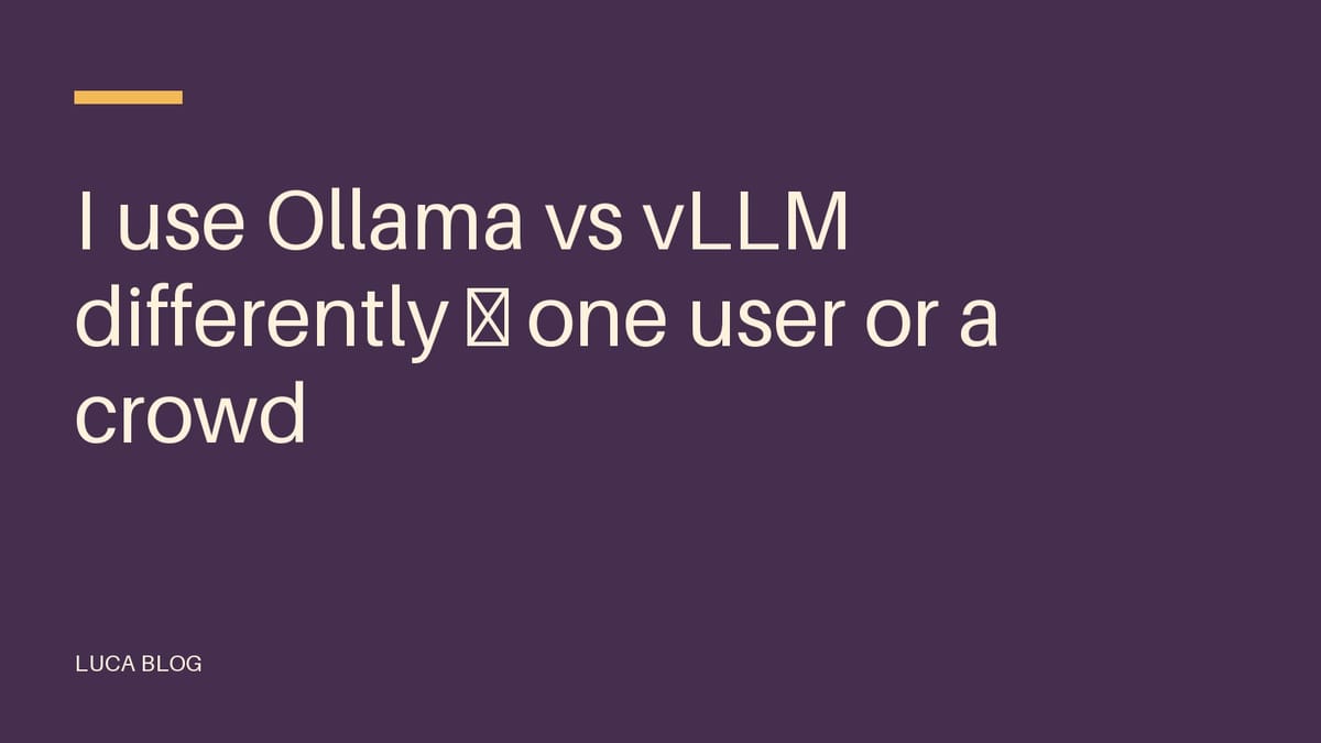 I use Ollama vs vLLM differently — one user or a crowd