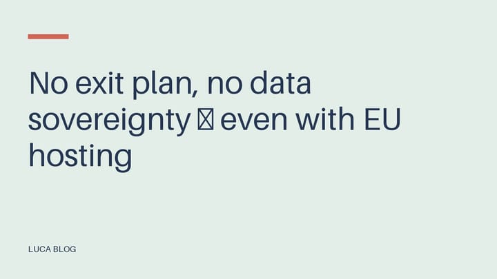 No exit plan, no data sovereignty — even with EU hosting