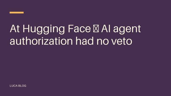 At Hugging Face — AI agent authorization had no veto