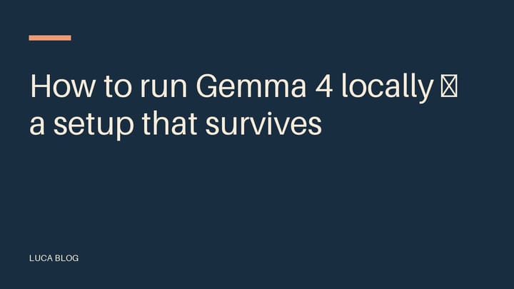 How to run Gemma 4 locally — a setup that survives